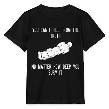 Du kannst dich nicht vor der Wahrheit verstecken, egal wie tief sie ist - Stanley/Stella Kinder T-Shirt MINI CREATOR  - Schwarz - Vorne - Mikhail (115cm)