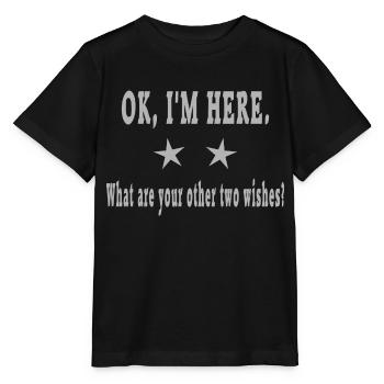 OK, I'm here. What are your two other wishes? - Stanley/Stella MINI CREATOR Kids’ T-Shirt - black - Front - Mikhail (115cm)