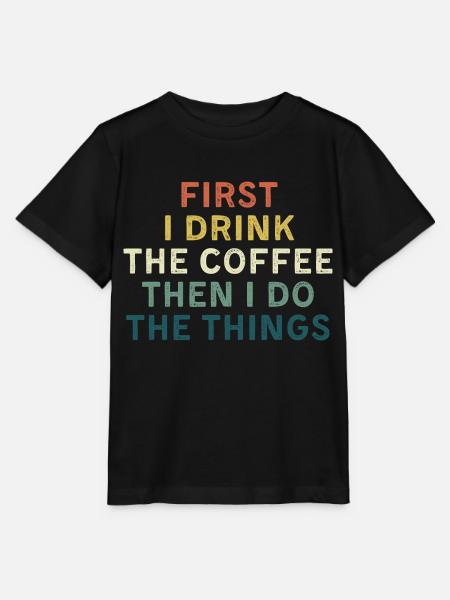 First I drink coffee, Then I do things. - Stanley/Stella MINI CREATOR Kids’ T-Shirt - black