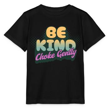 Be Kind Choke Gently - Stanley/Stella MINI CREATOR Kids’ T-Shirt - black - Front - Mikhail (115cm)