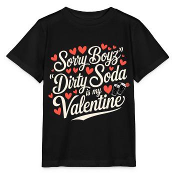 Sorry Boyz Dirty Soda is my Valentine - Stanley/Stella MINI CREATOR Kids’ T-Shirt - black - Front - Mikhail (115cm)