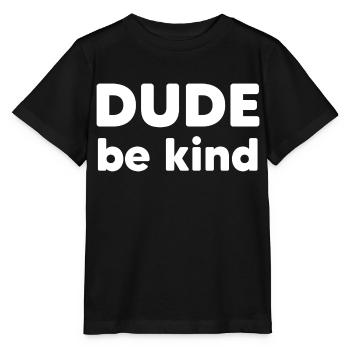 Dude Be Kind Hemd Geschenkidee für Familie und Freund - Stanley/Stella Kinder T-Shirt MINI CREATOR  - Schwarz - Vorne - Mikhail (115cm)