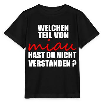 Welchen teil von miau hast du nicht verstanden - Stanley/Stella Kinder T-Shirt MINI CREATOR  - Schwarz - Vorne - Mikhail (115cm)