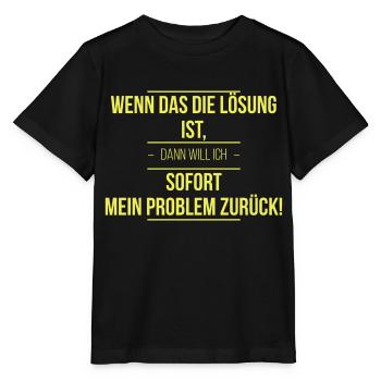 Wenn das die Lösung ist - Sprüche - Stanley/Stella Kinder T-Shirt MINI CREATOR  - Schwarz - Vorne - Mikhail (115cm)