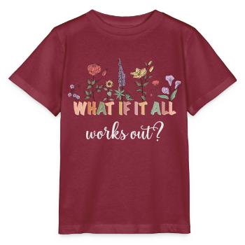 What if everything works out? Flowers - Stanley/Stella MINI CREATOR Kids’ T-Shirt - burgundy - Front - Kain (125cm)