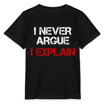 I NEVER ARGUE I EXPLAIN - Stanley/Stella MINI CREATOR Kids’ T-Shirt - black - Front - Mikhail (115cm)