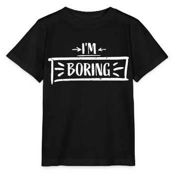 I'm Boring I'm Boring Funny Saying Joke - Stanley/Stella MINI CREATOR Kids’ T-Shirt - black - Front - Mikhail (115cm)