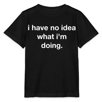 Ich habe keine Ahnung, was ich tue - Stanley/Stella Kinder T-Shirt MINI CREATOR  - Schwarz - Vorne - Mikhail (115cm)