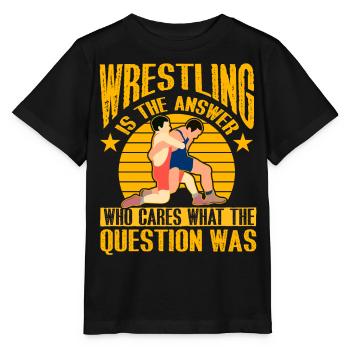 Wrestling is the answer who cares what the - Stanley/Stella MINI CREATOR Kids’ T-Shirt - black - Front - Mikhail (115cm)