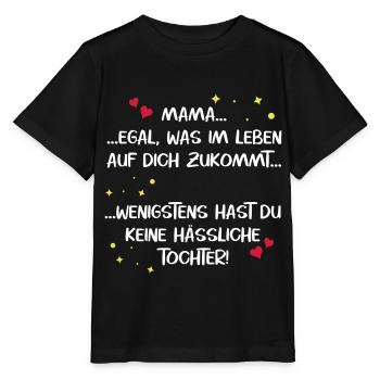 Mama hässliche Tochter Muttertag lustig Spruch - Stanley/Stella Kinder T-Shirt MINI CREATOR  - Schwarz - Vorne - Mikhail (115cm)
