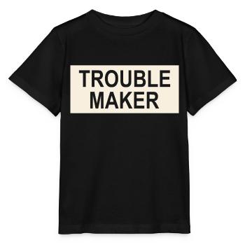 Trouble Maker Slogan - Troublemakers - Trouble - Stanley/Stella MINI CREATOR Kids’ T-Shirt - black - Front - Mikhail (115cm)