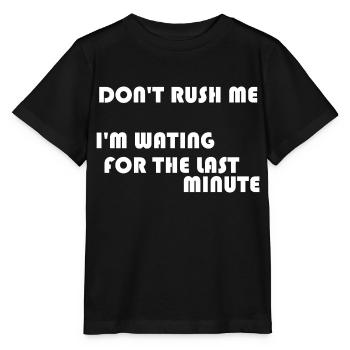 DON'T RUSH ME - Stanley/Stella MINI CREATOR Kids’ T-Shirt - black - Front - Mikhail (115cm)