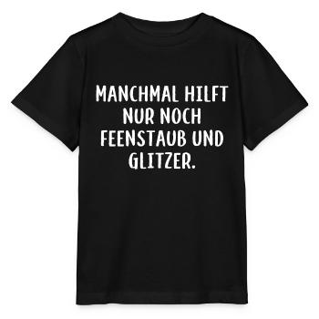 Manchmal hilft nur noch Feenstaub und Glitzer. - Stanley/Stella Kinder T-Shirt MINI CREATOR  - Schwarz - Vorne - Mikhail (115cm)