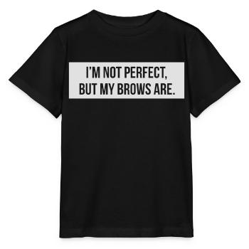 I'm not perfect but my brows are. - Stanley/Stella MINI CREATOR Kids’ T-Shirt - black - Front - Mikhail (115cm)