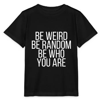 Être bizarre être aléatoire être qui vous êtes - T-shirt bio MINI CREATOR Stanley/Stella Enfant - noir - Devant - Mikhail (115cm)