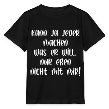 Kann ja jeder machen was er will nur nicht mit mir - Stanley/Stella Kinder T-Shirt MINI CREATOR  - Schwarz - Vorne - Mikhail (115cm)