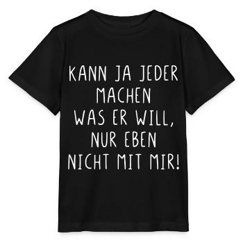 Kann ja jeder machen was er will nur nicht mit mir - Stanley/Stella Kinder T-Shirt MINI CREATOR  - Schwarz - Vorne - Mikhail (115cm)