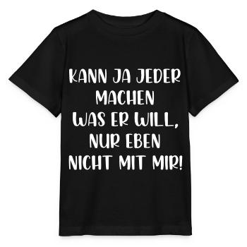 Kann ja jeder machen was er will nur nicht mit mir - Stanley/Stella Kinder T-Shirt MINI CREATOR  - Schwarz - Vorne - Mikhail (115cm)