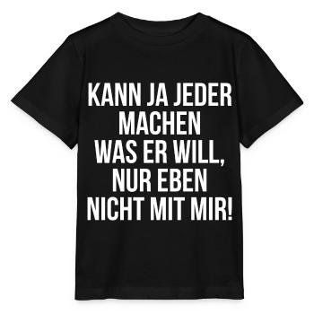 Kann ja jeder machen was er will nur nicht mit mir - Stanley/Stella Kinder T-Shirt MINI CREATOR  - Schwarz - Vorne - Mikhail (115cm)