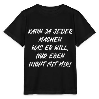 Kann ja jeder machen was er will nur nicht mit mir - Stanley/Stella Kinder T-Shirt MINI CREATOR  - Schwarz - Vorne - Mikhail (115cm)
