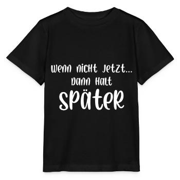 Wenn nicht jetzt dann halt später - Stanley/Stella Kinder T-Shirt MINI CREATOR  - Schwarz - Vorne - Mikhail (115cm)