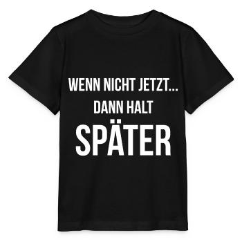 Wenn nicht jetzt dann halt später - Stanley/Stella Kinder T-Shirt MINI CREATOR  - Schwarz - Vorne - Mikhail (115cm)