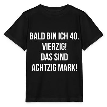 Bald bin ich vierzig das sind achtzig Mark - Stanley/Stella Kinder T-Shirt MINI CREATOR  - Schwarz - Vorne - Mikhail (115cm)