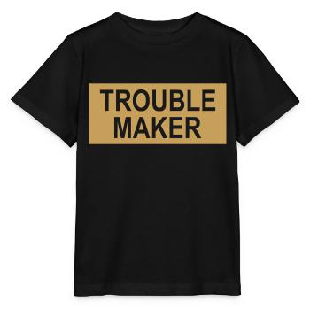 Trouble Maker Slogan - Troublemakers - Trouble - Stanley/Stella MINI CREATOR Kids’ T-Shirt - black - Front - Mikhail (115cm)