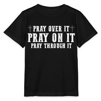 Pray On It Pray Over It Pray Through It Christian - Stanley/Stella MINI CREATOR Kids’ T-Shirt - black - Front - Mikhail (115cm)