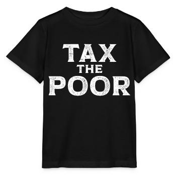 Meme Tax The Poor Sarcastic - Stanley/Stella MINI CREATOR Kids’ T-Shirt - black - Front - Mikhail (115cm)