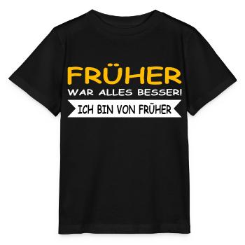 Früher war alles besser, ich bin von Früher - Stanley/Stella Kinder T-Shirt MINI CREATOR  - Schwarz - Vorne - Mikhail (115cm)