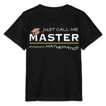 Just Call Me Master of Science in Mathematics - Stanley/Stella Kinder T-Shirt MINI CREATOR  - Schwarz - Vorne - Mikhail (115cm)