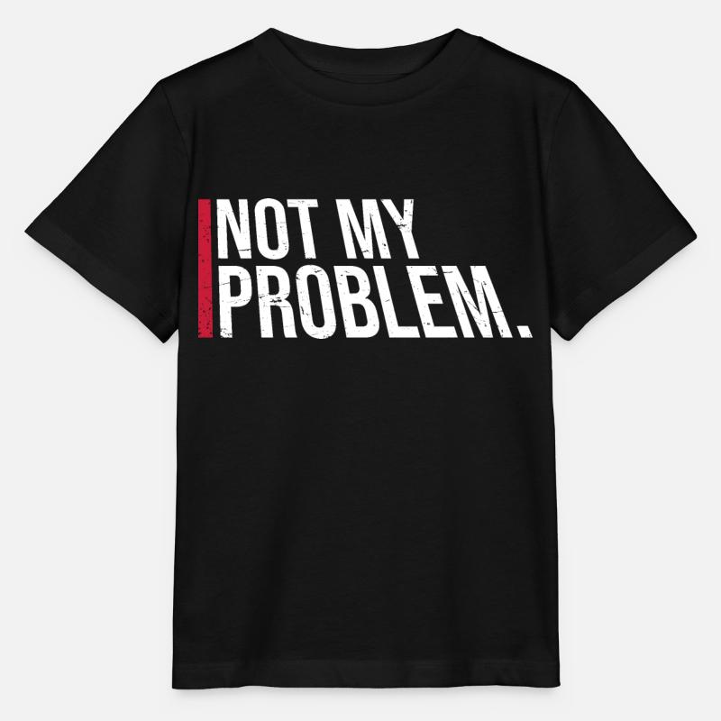 Not My Problem Lustiger Sarkasmus Humor Witz Zitat - Stanley/Stella Kinder T-Shirt MINI CREATOR  - Schwarz