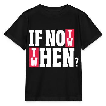 if not now Design for a witty saying lovers - Stanley/Stella MINI CREATOR Kids’ T-Shirt - black - Front - Mikhail (115cm)