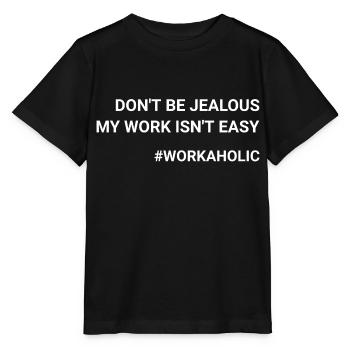 Don t Be Jealous My Work Isn t Easy Workaholic - Stanley/Stella MINI CREATOR Kids’ T-Shirt - black - Front - Mikhail (115cm)