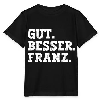 Gut Besser Franz Lustiger Spruch Name Franz - Stanley/Stella Kinder T-Shirt MINI CREATOR  - Schwarz - Vorne - Mikhail (115cm)