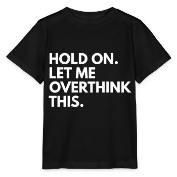 Hold on. let me overthink this - Stanley/Stella Kinder T-Shirt MINI CREATOR  - Schwarz - Vorne - Mikhail (115cm)