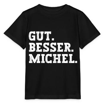 Gut Besser Michel Lustiger Spruch Name Michel - Stanley/Stella Kinder T-Shirt MINI CREATOR  - Schwarz - Vorne - Mikhail (115cm)