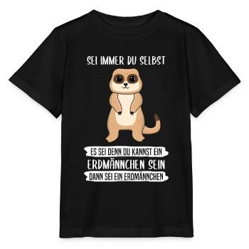 Erdmännchen Sei Immer Du Selbst Spruch Geschenk - Stanley/Stella Kinder T-Shirt MINI CREATOR  - Schwarz - Vorne - Mikhail (115cm)