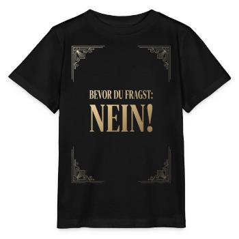 Bevor Du fragst nein no nope cool lustig Fun Shirt - Stanley/Stella Kinder T-Shirt MINI CREATOR  - Schwarz - Vorne - Mikhail (115cm)