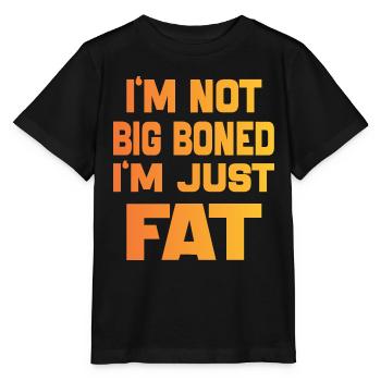 I'm Not Big Boned I'm Just Fat Funny sayings quote - Stanley/Stella MINI CREATOR Kids’ T-Shirt - black - Front - Mikhail (115cm)