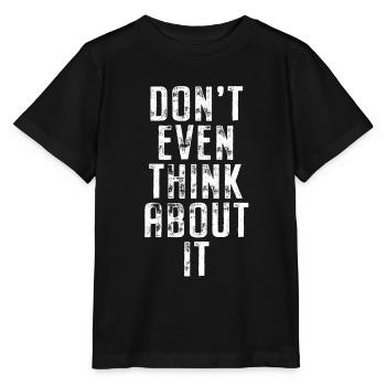 Don't Even Think About It Denk Nicht Mal Dran Nein - Stanley/Stella Kinder T-Shirt MINI CREATOR  - Schwarz - Vorne - Mikhail (115cm)