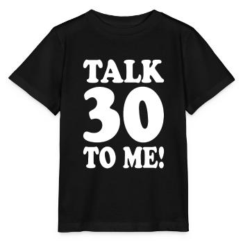 30. Geburtstag Talk 30 To Me Thirty Dirty Thirties - Stanley/Stella Kinder T-Shirt MINI CREATOR  - Schwarz - Vorne - Mikhail (115cm)