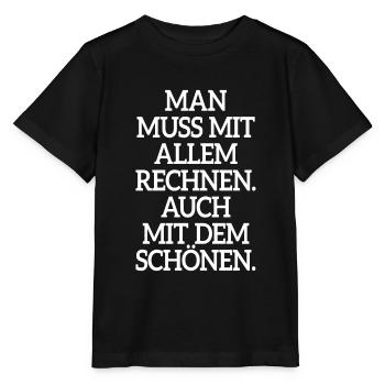 Man Muss Mit Allem Rechnen Auch Mit Dem Schönen - Stanley/Stella Kinder T-Shirt MINI CREATOR  - Schwarz - Vorne - Mikhail (115cm)
