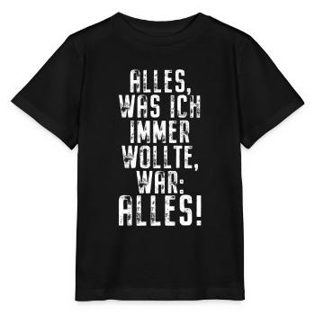 Alles Was Ich Immer Wollte War Alles! Ironie Alles - Stanley/Stella Kinder T-Shirt MINI CREATOR  - Schwarz - Vorne - Mikhail (115cm)