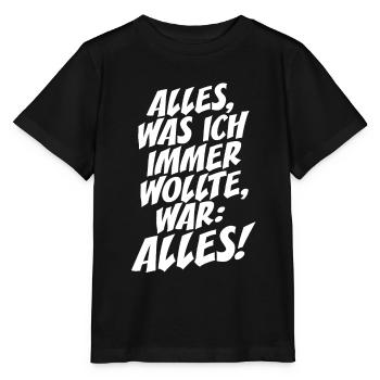 Alles Was Ich Immer Wollte War Alles! Ironie Alles - Stanley/Stella Kinder T-Shirt MINI CREATOR  - Schwarz - Vorne - Mikhail (115cm)