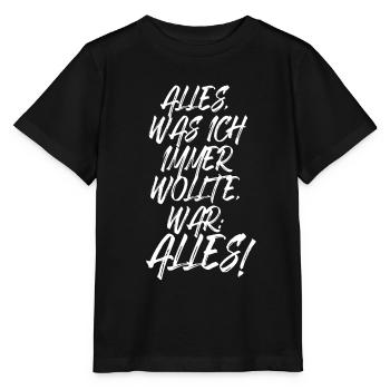 Alles Was Ich Immer Wollte War Alles! Ironie Alles - Stanley/Stella Kinder T-Shirt MINI CREATOR  - Schwarz - Vorne - Mikhail (115cm)