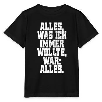 Alles Was Ich Immer Wollte War Alles! Ironie Alles - Stanley/Stella Kinder T-Shirt MINI CREATOR  - Schwarz - Vorne - Mikhail (115cm)