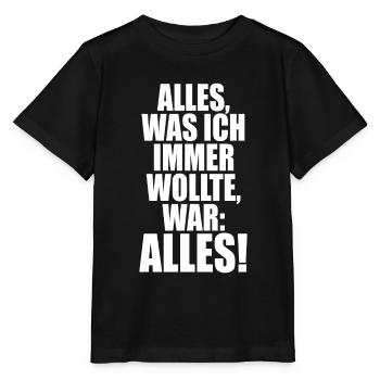 Alles Was Ich Immer Wollte War Alles! Ironie Alles - Stanley/Stella Kinder T-Shirt MINI CREATOR  - Schwarz - Vorne - Mikhail (115cm)