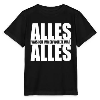 Alles Was Ich Immer Wollte War Alles! Ironie Alles - Stanley/Stella Kinder T-Shirt MINI CREATOR  - Schwarz - Vorne - Mikhail (115cm)
